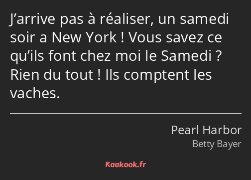 J’arrive pas à réaliser, un samedi soir a New York ! Vous savez ce qu’ils font chez moi le Samedi…