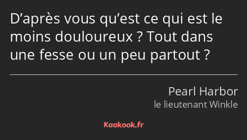 D’après vous qu’est ce qui est le moins douloureux ? Tout dans une fesse ou un peu partout ?