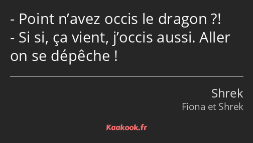 Point n’avez occis le dragon ?! Si si, ça vient, j’occis aussi. Aller on se dépêche !