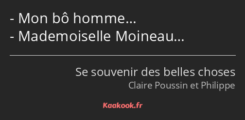 Mon bô homme… Mademoiselle Moineau…