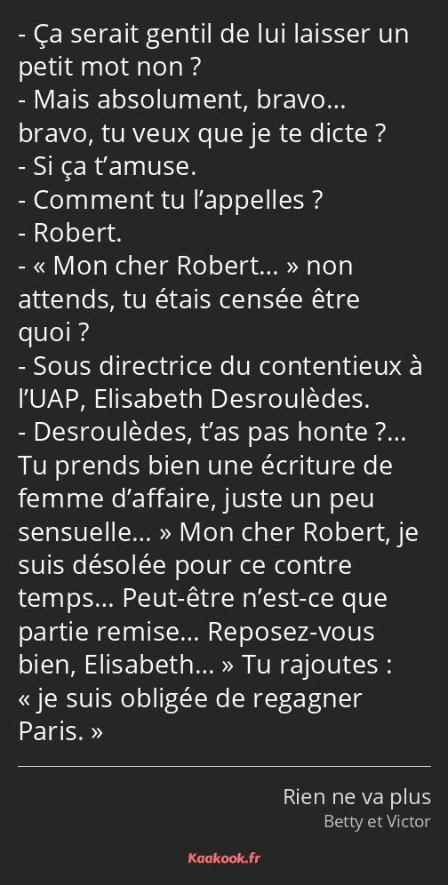 Ça serait gentil de lui laisser un petit mot non ? Mais absolument, bravo… bravo, tu veux que je te…