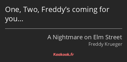 One, Two, Freddy’s coming for you…