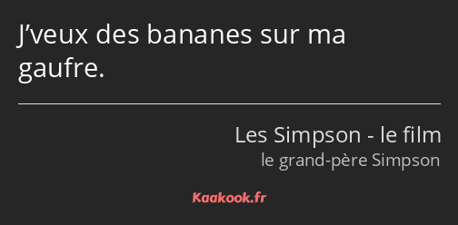 J’veux des bananes sur ma gaufre.