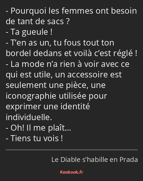 Pourquoi les femmes ont besoin de tant de sacs ? Ta gueule ! T’en as un, tu fous tout ton bordel…