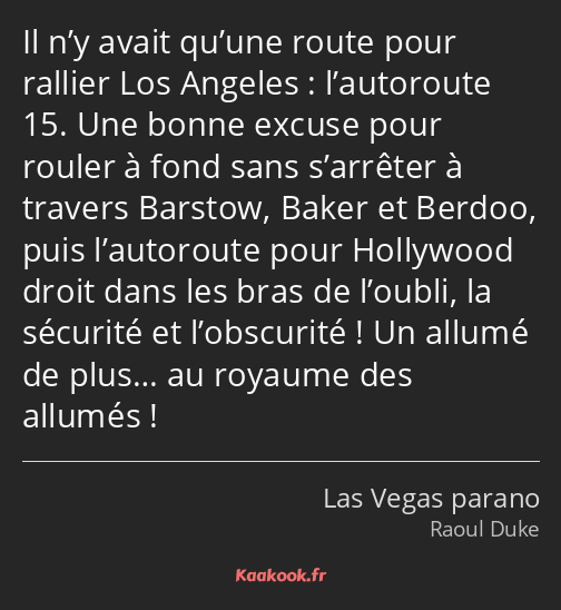 Il n’y avait qu’une route pour rallier Los Angeles : l’autoroute 15. Une bonne excuse pour rouler à…