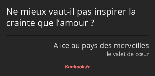 Ne mieux vaut-il pas inspirer la crainte que l’amour ?