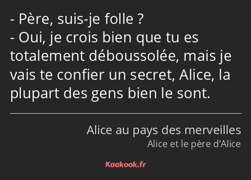 Père, suis-je folle ? Oui, je crois bien que tu es totalement déboussolée, mais je vais te confier…