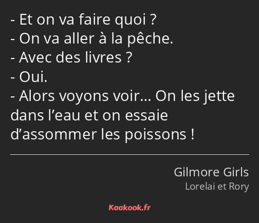 Et on va faire quoi ? On va aller à la pêche. Avec des livres ? Oui. Alors voyons voir… On les…