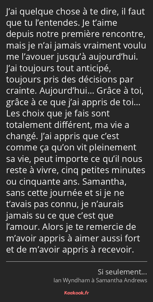 J’ai quelque chose à te dire, il faut que tu l’entendes. Je t’aime depuis notre première rencontre…