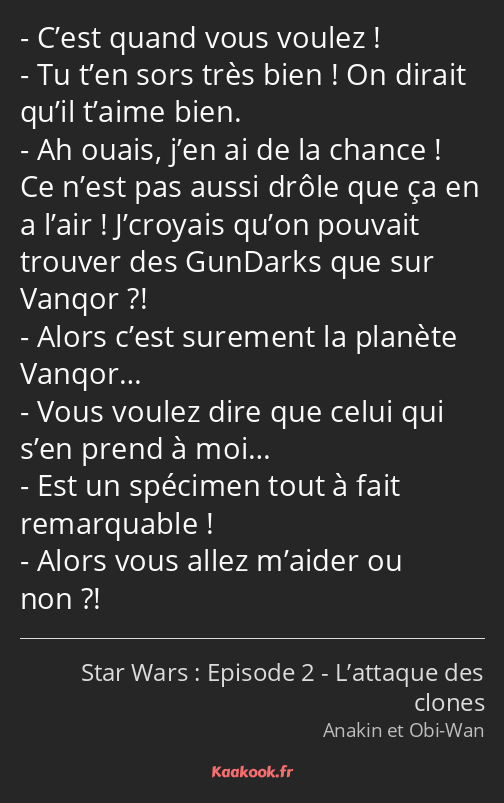 C’est quand vous voulez ! Tu t’en sors très bien ! On dirait qu’il t’aime bien. Ah ouais, j’en ai…