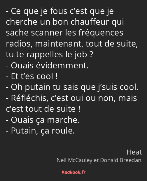 Ce que je fous c’est que je cherche un bon chauffeur qui sache scanner les fréquences radios…