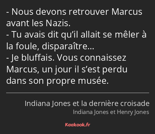 Nous devons retrouver Marcus avant les Nazis. Tu avais dit qu’il allait se mêler à la foule…