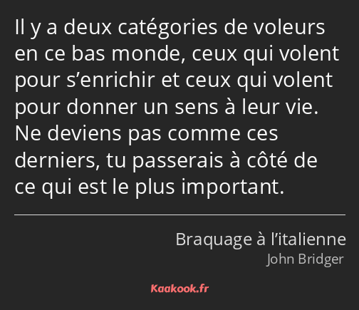 Il y a deux catégories de voleurs en ce bas monde, ceux qui volent pour s’enrichir et ceux qui…