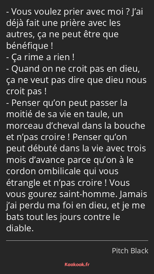 Vous voulez prier avec moi ? J’ai déjà fait une prière avec les autres, ça ne peut être que…