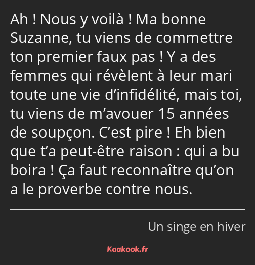 Ah ! Nous y voilà ! Ma bonne Suzanne, tu viens de commettre ton premier faux pas ! Y a des femmes…