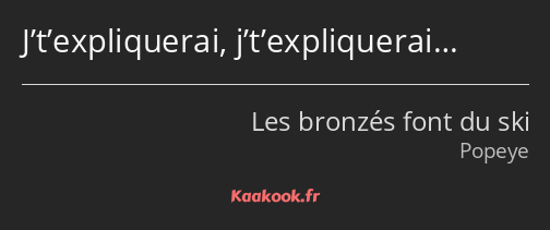 J’t’expliquerai, j’t’expliquerai…