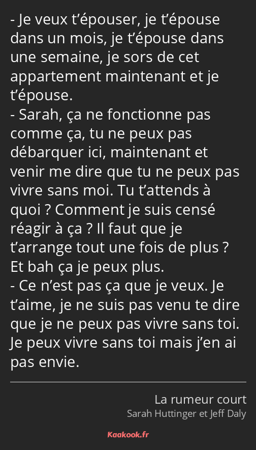 Je veux t’épouser, je t’épouse dans un mois, je t’épouse dans une semaine, je sors de cet…