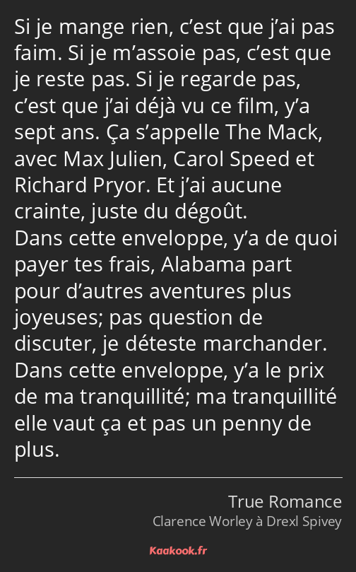 Si je mange rien, c’est que j’ai pas faim. Si je m’assoie pas, c’est que je reste pas. Si je…