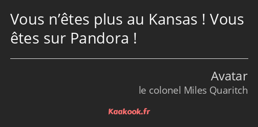 Vous n’êtes plus au Kansas ! Vous êtes sur Pandora !