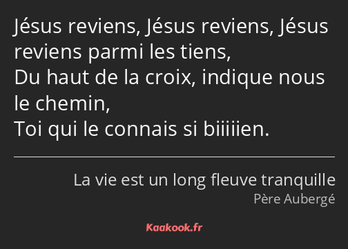 Jésus reviens, Jésus reviens, Jésus reviens parmi les tiens, Du haut de la croix, indique nous le…