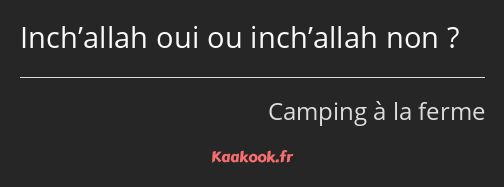 Inch’allah oui ou inch’allah non ?