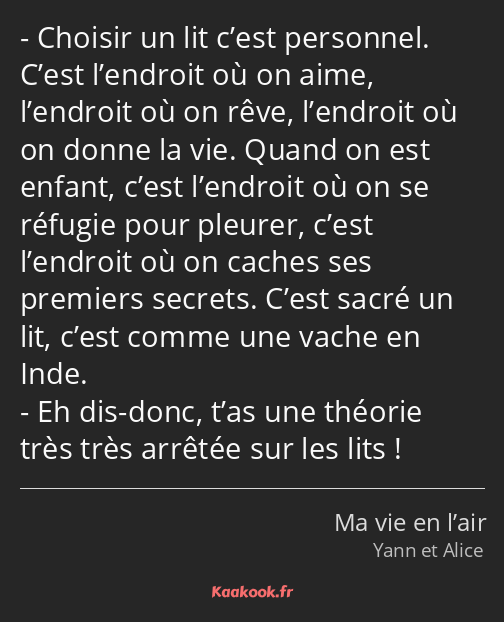 Choisir un lit c’est personnel. C’est l’endroit où on aime, l’endroit où on rêve, l’endroit où on…