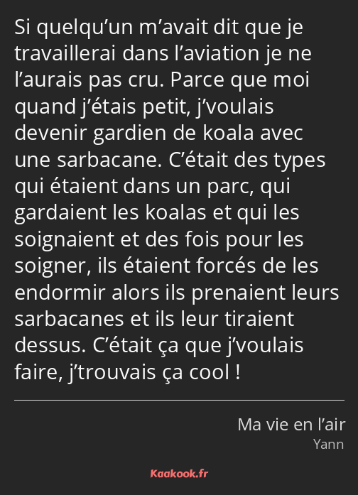 Si quelqu’un m’avait dit que je travaillerai dans l’aviation je ne l’aurais pas cru. Parce que moi…