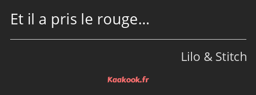 Et il a pris le rouge…