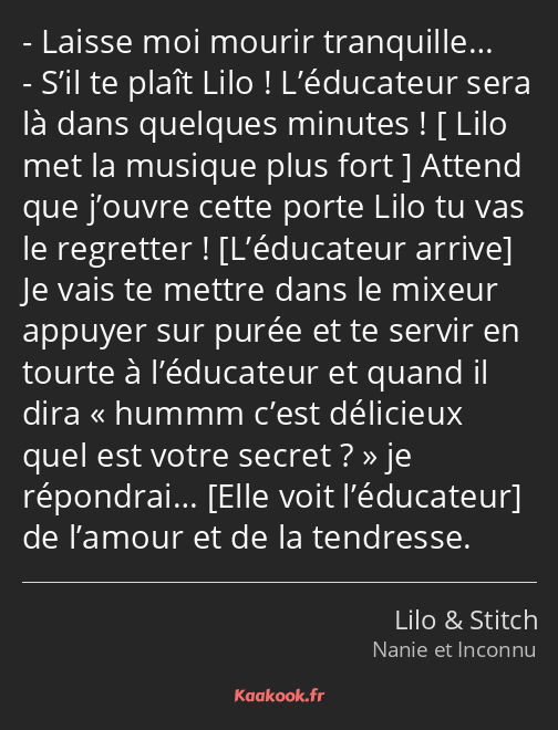 Laisse moi mourir tranquille… S’il te plaît Lilo ! L’éducateur sera là dans quelques minutes…