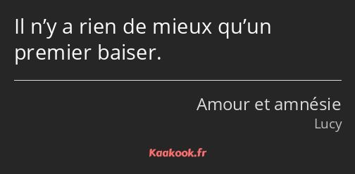 Il n’y a rien de mieux qu’un premier baiser.