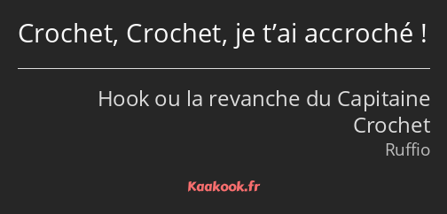 Crochet, Crochet, je t’ai accroché !
