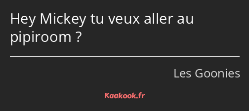 Hey Mickey tu veux aller au pipiroom ?