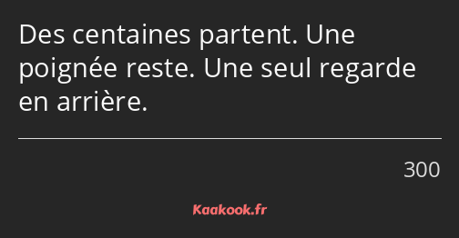 Des centaines partent. Une poignée reste. Une seul regarde en arrière.