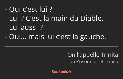 Qui c’est lui ? Lui ? C’est la main du Diable. Lui aussi ? Oui… mais lui c’est la gauche.