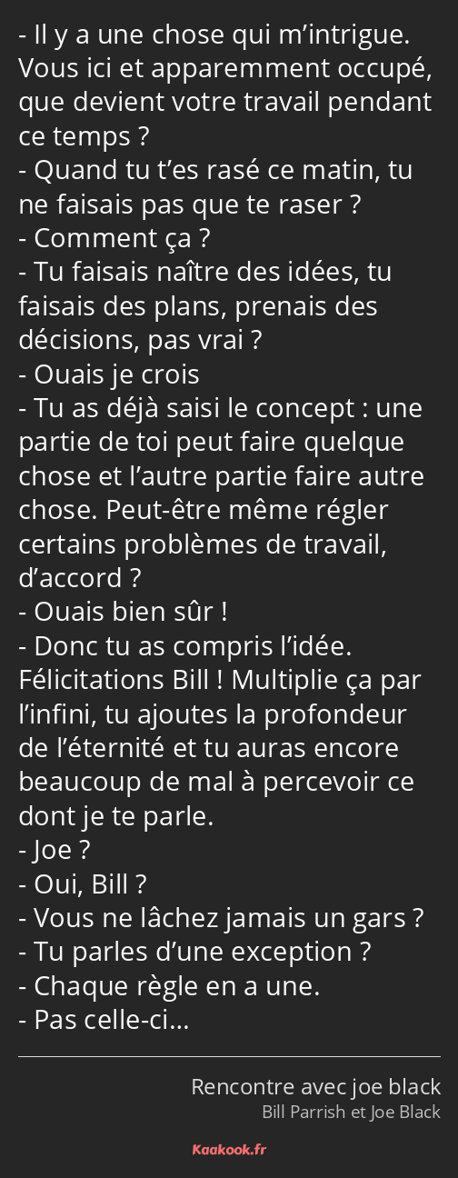 Citation « Il y a une chose qui m’intrigue. Vous ici et