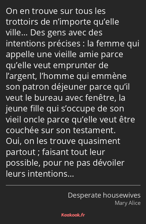 On en trouve sur tous les trottoirs de n’importe qu’elle ville… Des gens avec des intentions…