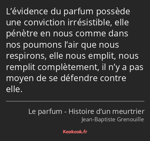 L’évidence du parfum possède une conviction irrésistible, elle pénètre en nous comme dans nos…