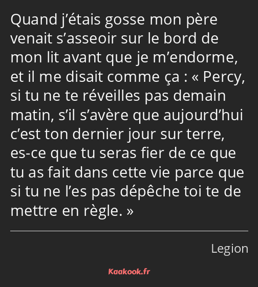 Quand j’étais gosse mon père venait s’asseoir sur le bord de mon lit avant que je m’endorme, et il…