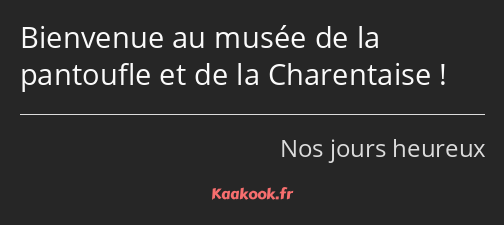 Bienvenue au musée de la pantoufle et de la Charentaise !