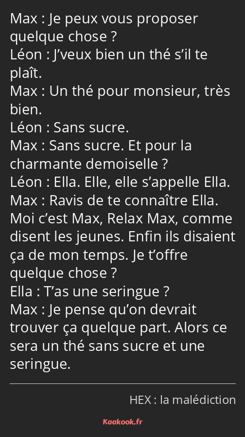 Je peux vous proposer quelque chose ? J’veux bien un thé s’il te plaît. Un thé pour monsieur, très…