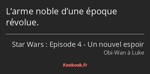 L’arme noble d’une époque révolue.