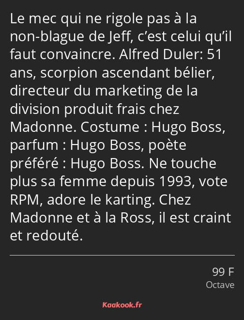 Le mec qui ne rigole pas à la non-blague de Jeff, c’est celui qu’il faut convaincre. Alfred Duler…