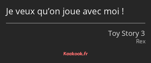 Je veux qu’on joue avec moi !