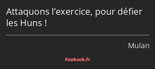 Attaquons l’exercice, pour défier les Huns !