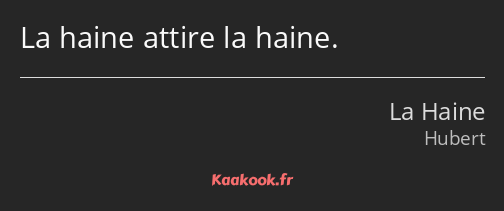 Citation La Haine Attire La Haine Kaakook