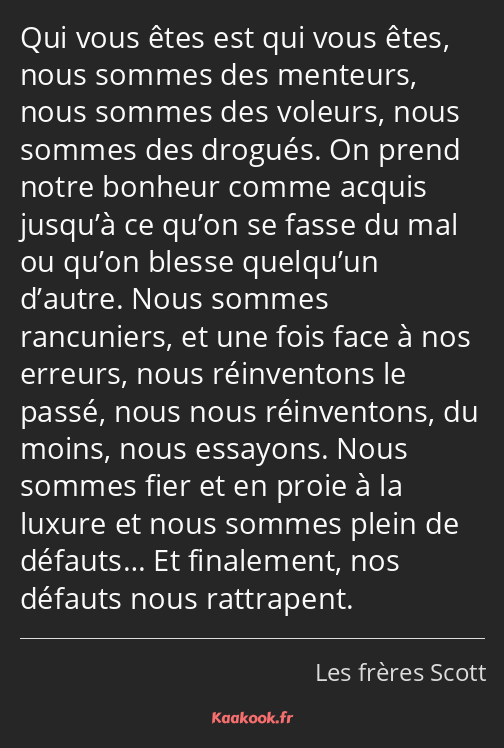 Qui vous êtes est qui vous êtes, nous sommes des menteurs, nous sommes des voleurs, nous sommes des…