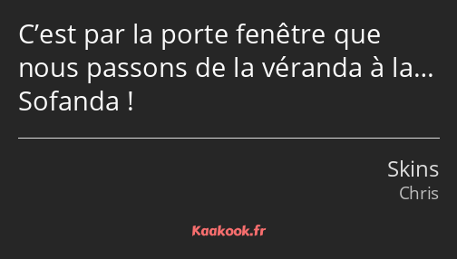 C’est par la porte fenêtre que nous passons de la véranda à la… Sofanda !