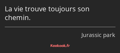 La vie trouve toujours son chemin.